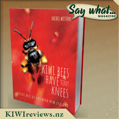 Say what... Exclusive - Kiwi Bees Have Tiny Knees: Native Bees of Aotearoa Giveaway